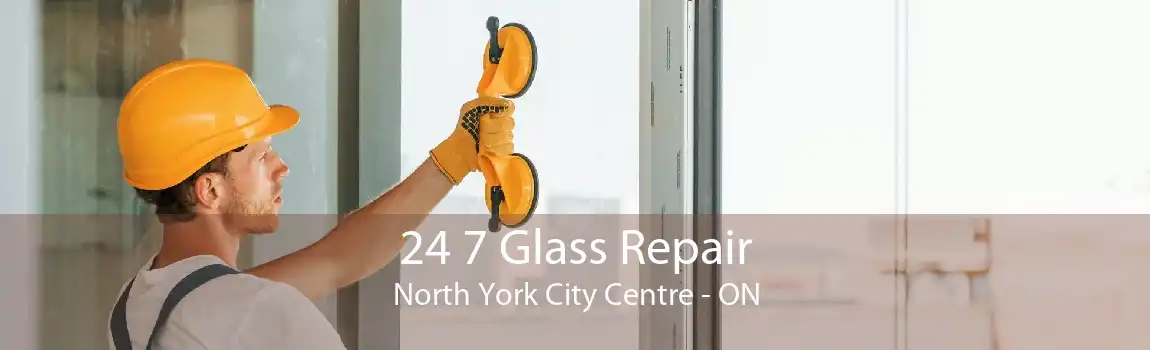 24 7 Glass Repair North York City Centre - ON
