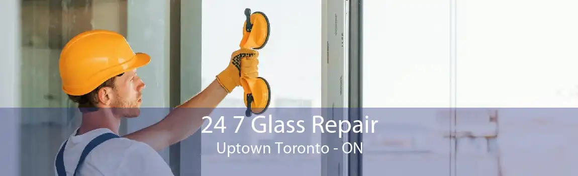 24 7 Glass Repair Uptown Toronto - ON