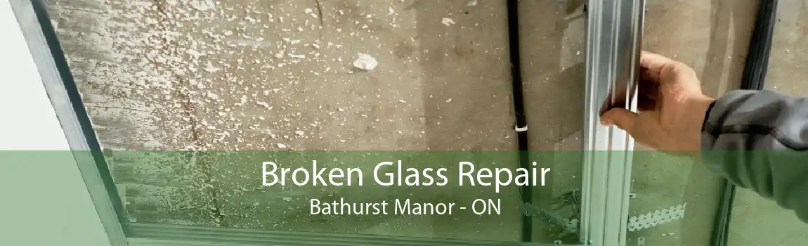 Broken Glass Repair Bathurst Manor - ON