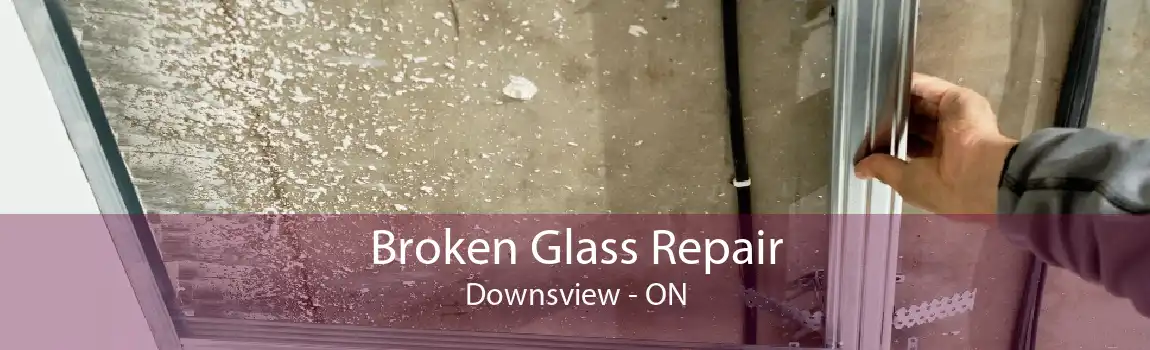 Broken Glass Repair Downsview - ON