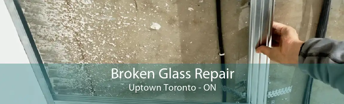 Broken Glass Repair Uptown Toronto - ON