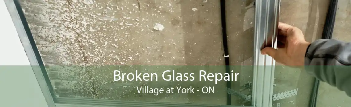 Broken Glass Repair Village at York - ON