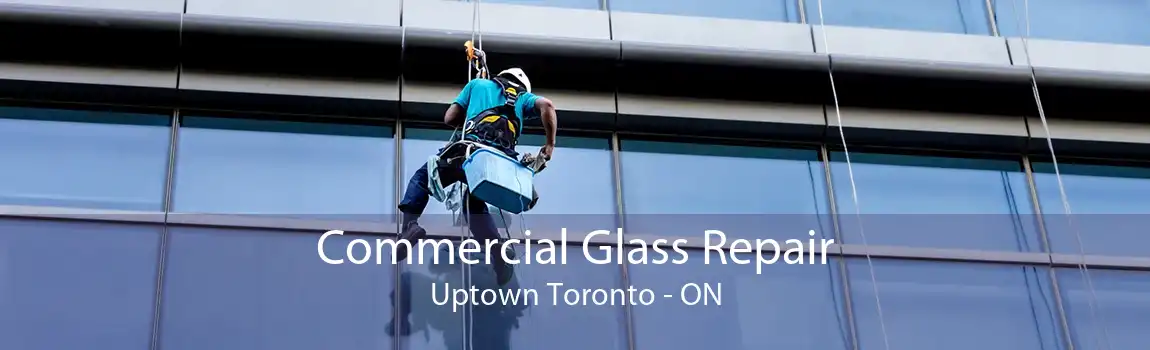 Commercial Glass Repair Uptown Toronto - ON