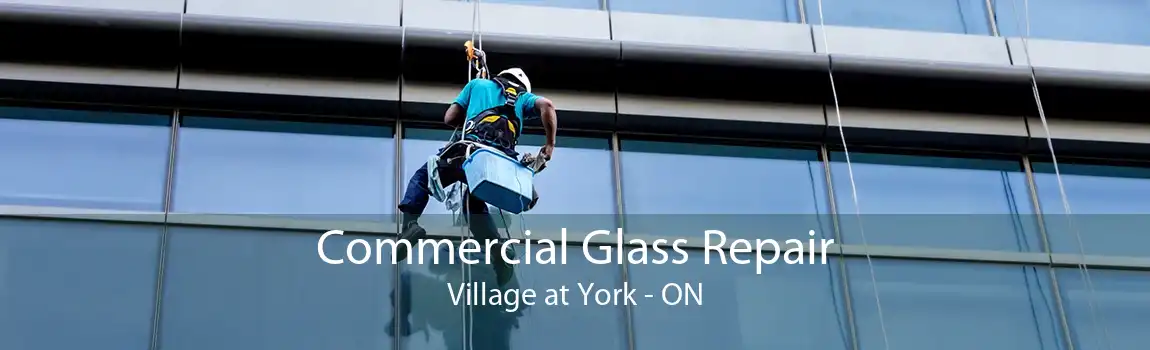 Commercial Glass Repair Village at York - ON