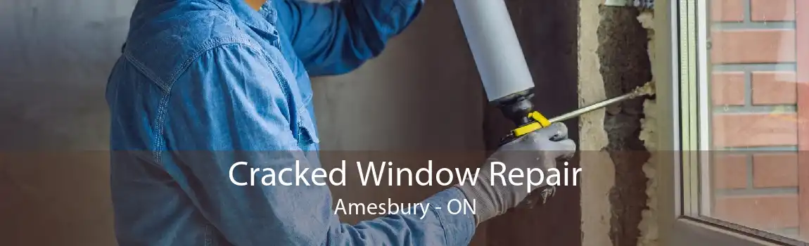Cracked Window Repair Amesbury - ON