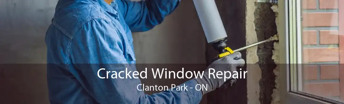 Cracked Window Repair Clanton Park - ON