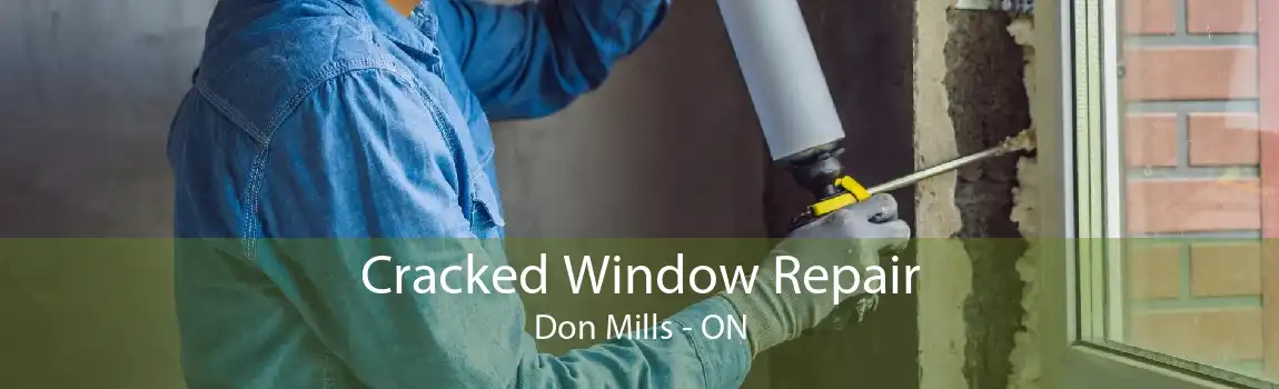 Cracked Window Repair Don Mills - ON