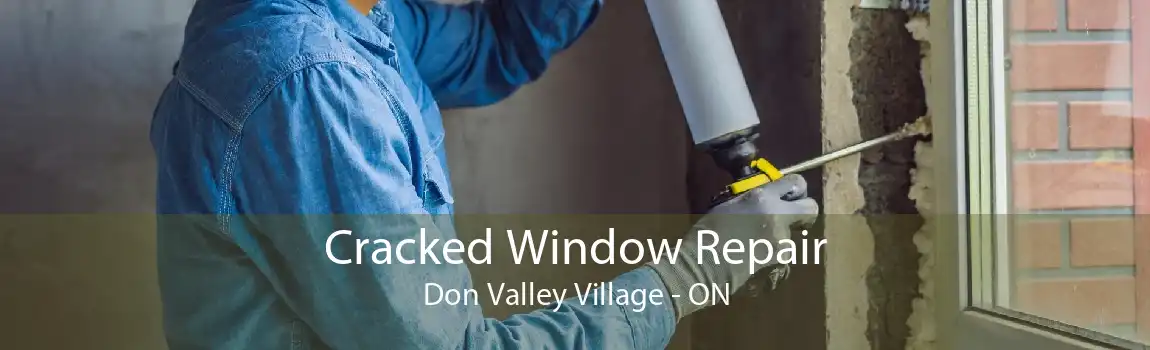 Cracked Window Repair Don Valley Village - ON
