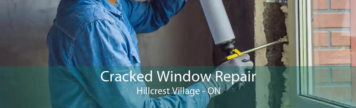 Cracked Window Repair Hillcrest Village - ON