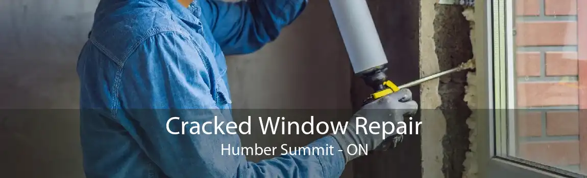 Cracked Window Repair Humber Summit - ON