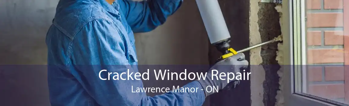 Cracked Window Repair Lawrence Manor - ON