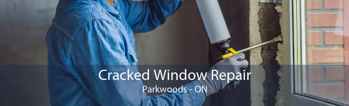 Cracked Window Repair Parkwoods - ON