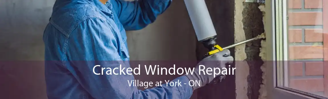 Cracked Window Repair Village at York - ON