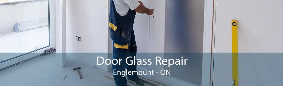 Door Glass Repair Englemount - ON
