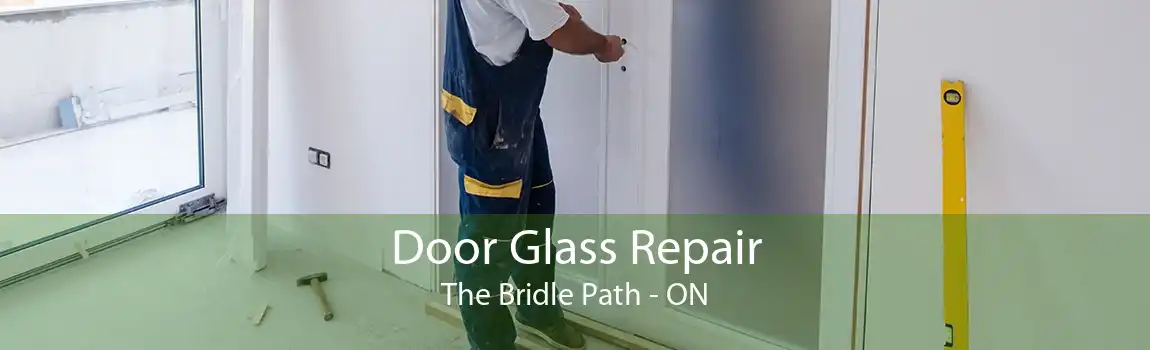 Door Glass Repair The Bridle Path - ON