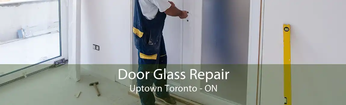 Door Glass Repair Uptown Toronto - ON