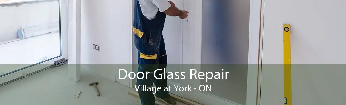 Door Glass Repair Village at York - ON