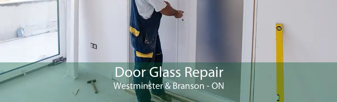 Door Glass Repair Westminster & Branson - ON