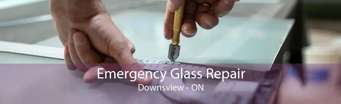 Emergency Glass Repair Downsview - ON