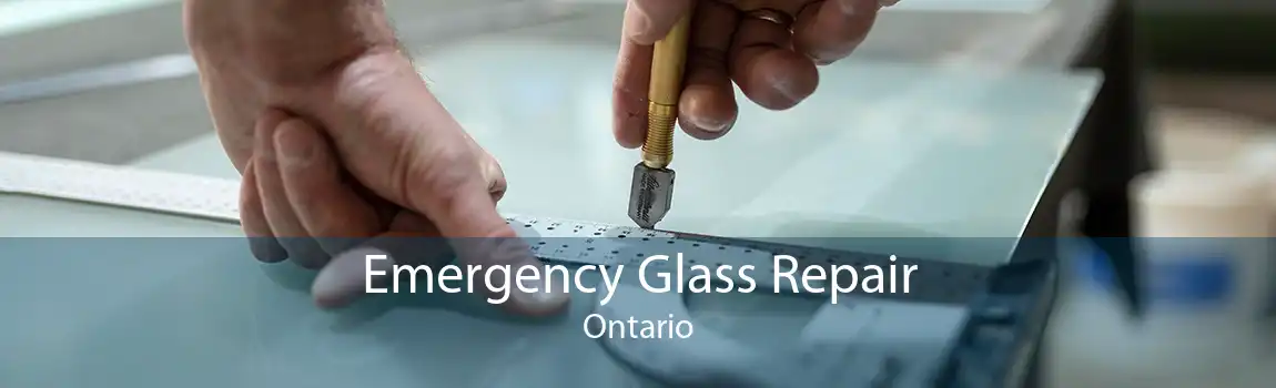 Emergency Glass Repair Ontario