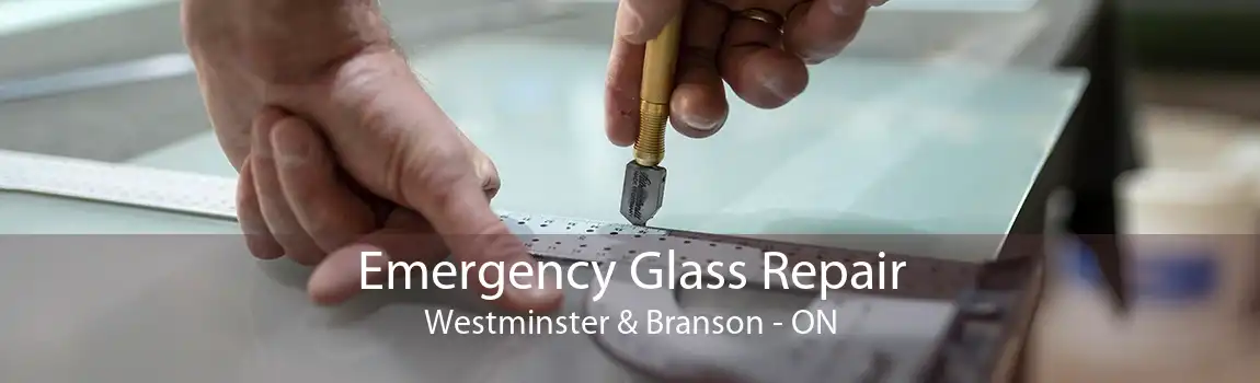 Emergency Glass Repair Westminster & Branson - ON