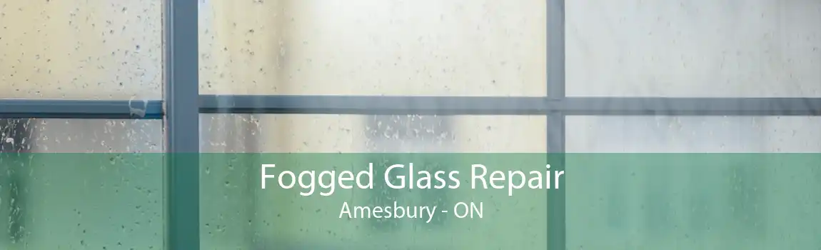 Fogged Glass Repair Amesbury - ON