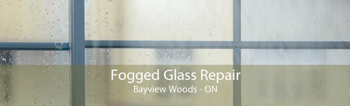 Fogged Glass Repair Bayview Woods - ON