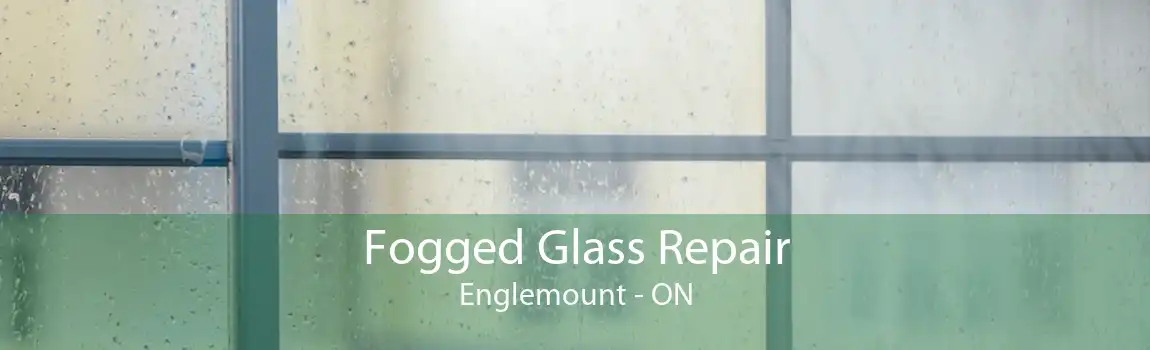 Fogged Glass Repair Englemount - ON