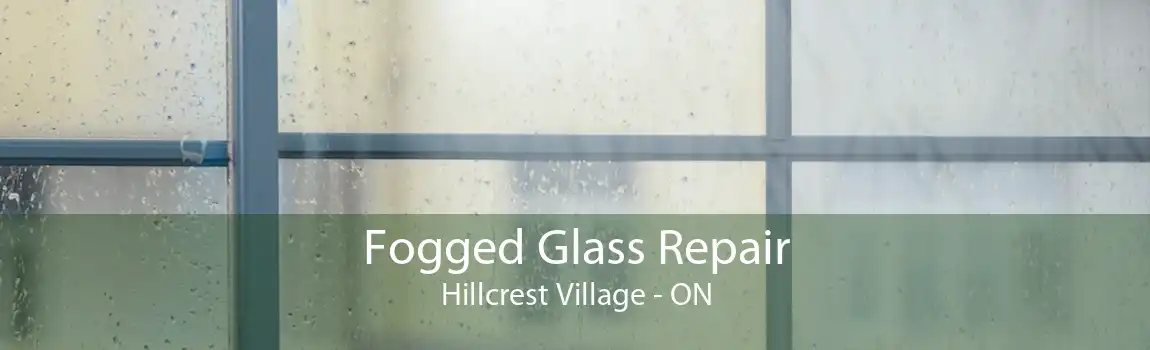 Fogged Glass Repair Hillcrest Village - ON