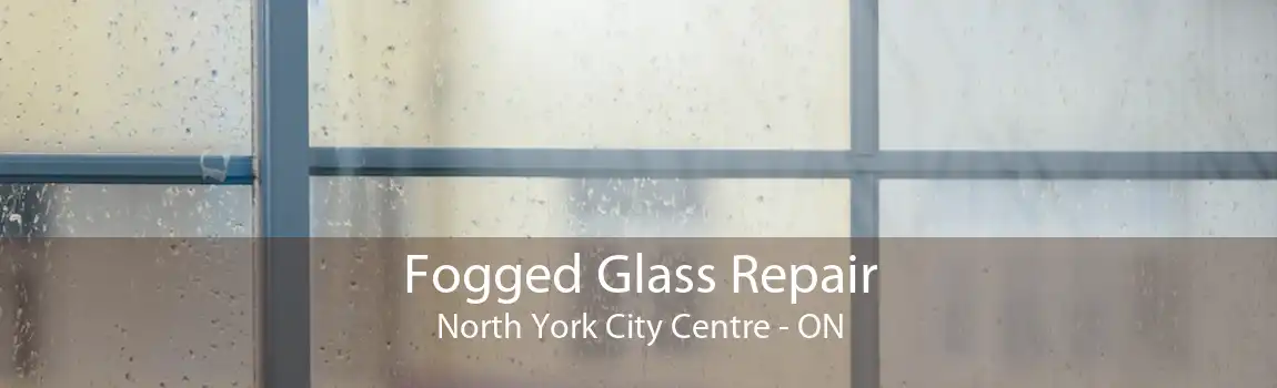 Fogged Glass Repair North York City Centre - ON