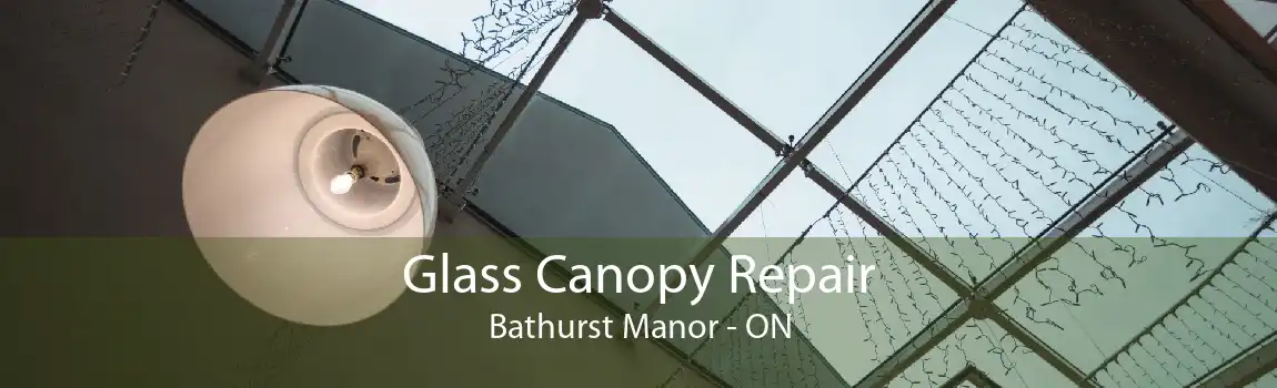 Glass Canopy Repair Bathurst Manor - ON