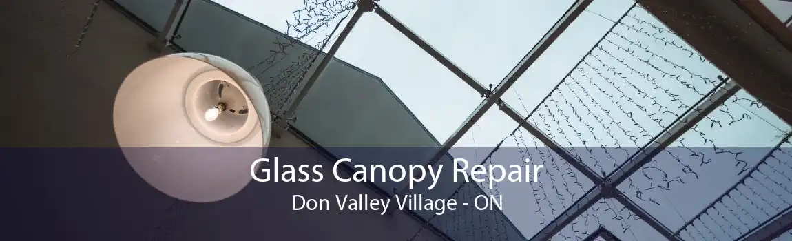 Glass Canopy Repair Don Valley Village - ON