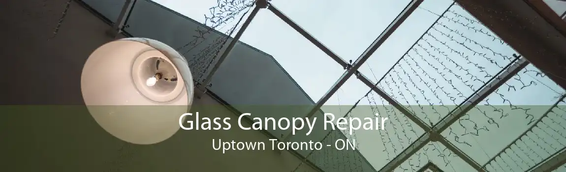 Glass Canopy Repair Uptown Toronto - ON