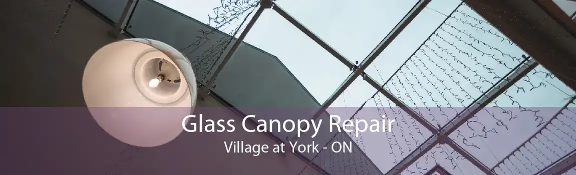 Glass Canopy Repair Village at York - ON