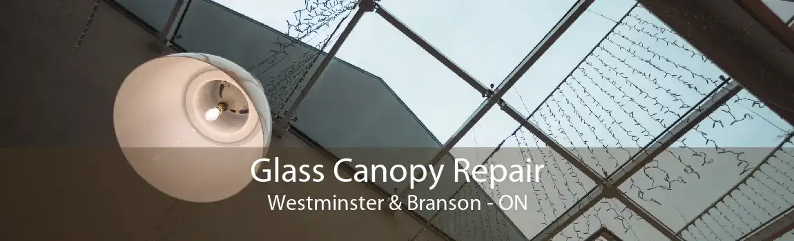 Glass Canopy Repair Westminster & Branson - ON