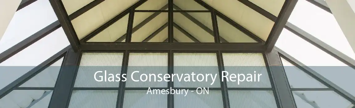 Glass Conservatory Repair Amesbury - ON