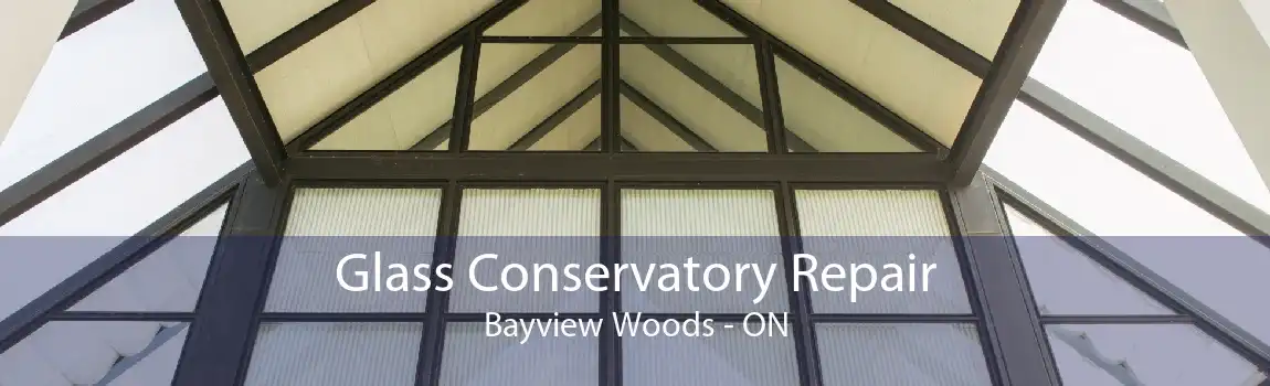 Glass Conservatory Repair Bayview Woods - ON