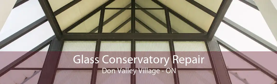 Glass Conservatory Repair Don Valley Village - ON