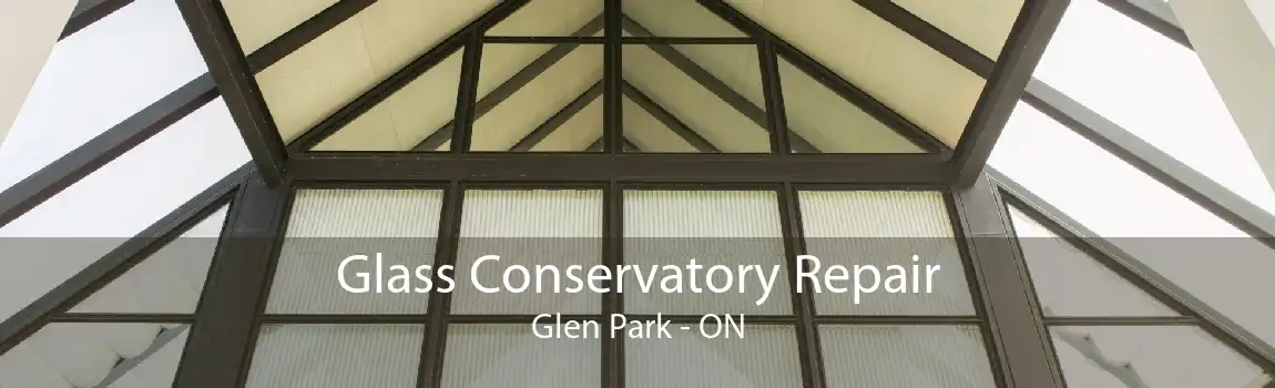 Glass Conservatory Repair Glen Park - ON