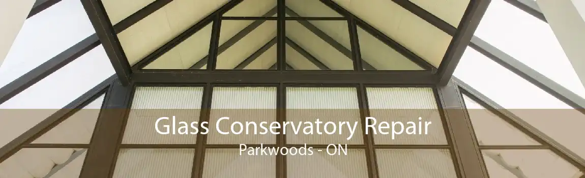 Glass Conservatory Repair Parkwoods - ON