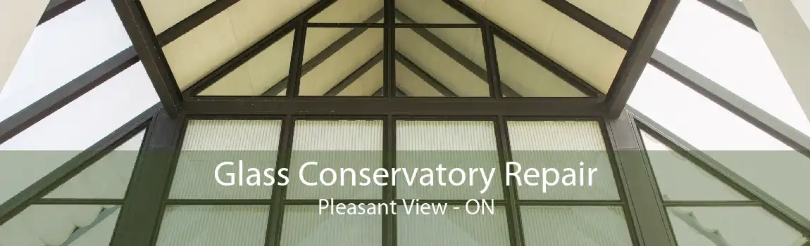 Glass Conservatory Repair Pleasant View - ON
