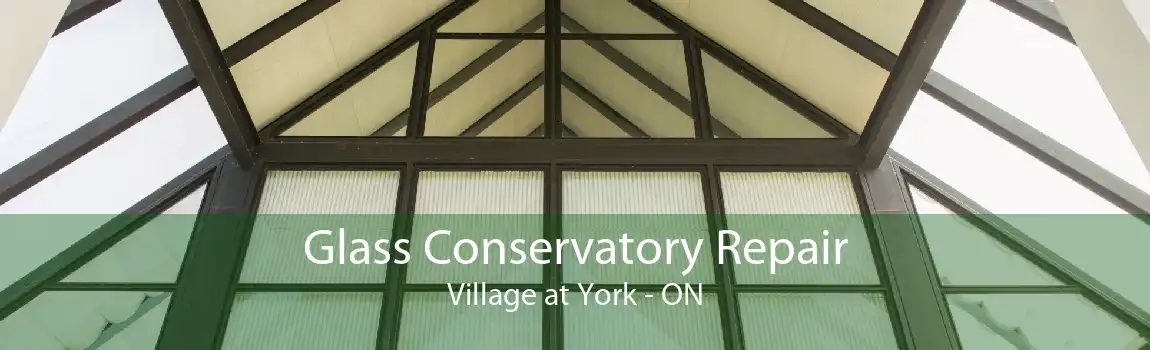 Glass Conservatory Repair Village at York - ON