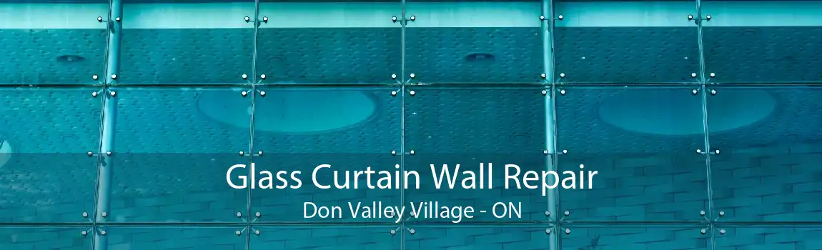 Glass Curtain Wall Repair Don Valley Village - ON