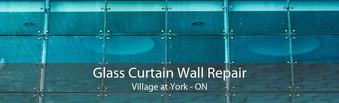 Glass Curtain Wall Repair Village at York - ON