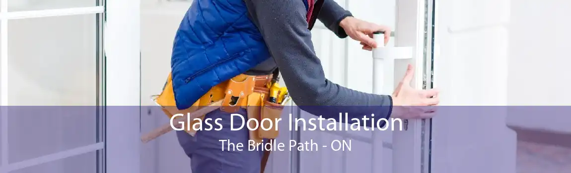 Glass Door Installation The Bridle Path - ON