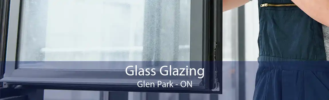 Glass Glazing Glen Park - ON