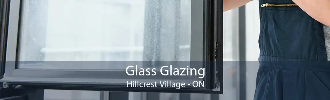 Glass Glazing Hillcrest Village - ON