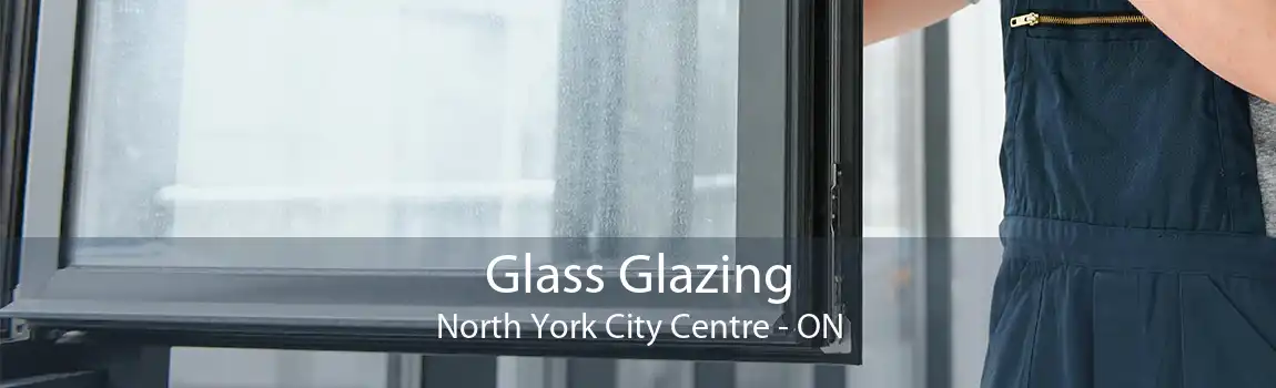 Glass Glazing North York City Centre - ON