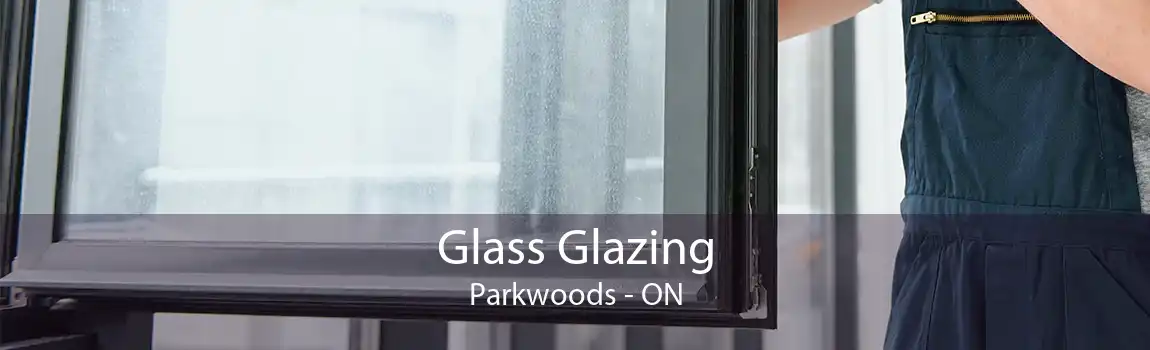 Glass Glazing Parkwoods - ON