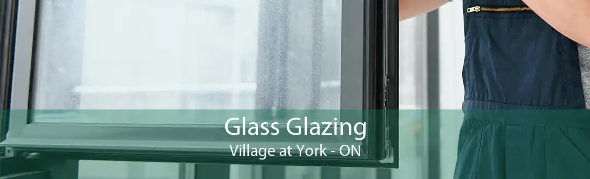 Glass Glazing Village at York - ON